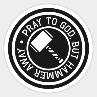 Pray to God, but Hammer Away! Sticker